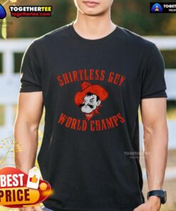 Shirtless guy wearing an Oklahoma State Cowboys World Champs T-shirt, showcasing team spirit and athletic pride.