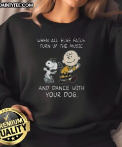 Awesome Peanuts Snoopy sweatshirt with 'When All Else Fails, Turn Up The Music And Dance With Your Dog' design.