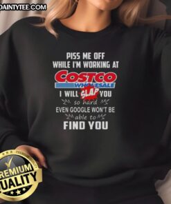 Funny 'Piss Me Off While I'm Working at Costco Wholesale' sweatshirt design, perfect for humorous gift ideas.