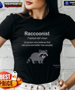 Awesome raccoonist ladies tee featuring a fun design celebrating raccoons as better companions than people.