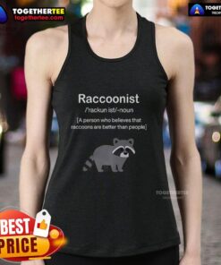 A person wearing a tank top that says Awesome Raccoonist celebrates raccoons as better than people in a fun, playful style.