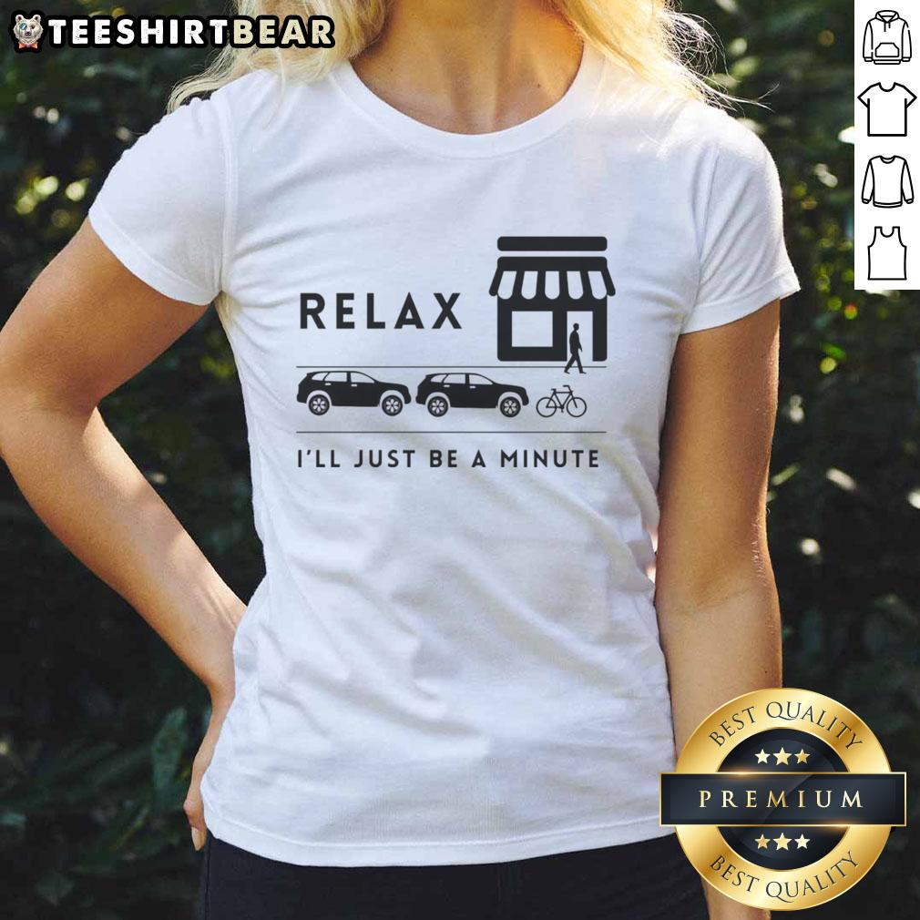 Awesome Relax I'Ll Just Be A Minute Ladies Tee Awesome Relax Ill Just Be A Minute Ladies Tee featuring a stylish design perfect for casual wear and relaxation.