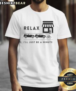 Alt Text: Awesome Relax I'll Just Be A Minute T-Shirt featuring a fun design perfect for casual wear and laid-back vibes.