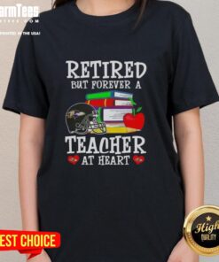 Awesome retired but forever a teacher at heart Baltimore Ravens football ladies tee, perfect for fans and educators.