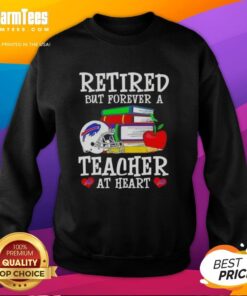 Alt Text: Awesome retired but forever a teacher at heart Buffalo Bills football sweatshirt in vibrant colors.