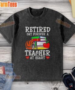 Awesome retired but forever a teacher at heart Cincinnati Bengals football washed t-shirt displayed on a hanger.