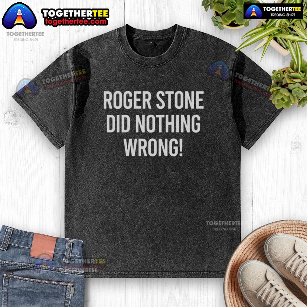 Awesome Roger Stone Did Nothing Wrong Washed T Shirt Roger Stone Did Nothing Wrong washed T-shirt featuring bold text, perfect for supporters of political messaging.