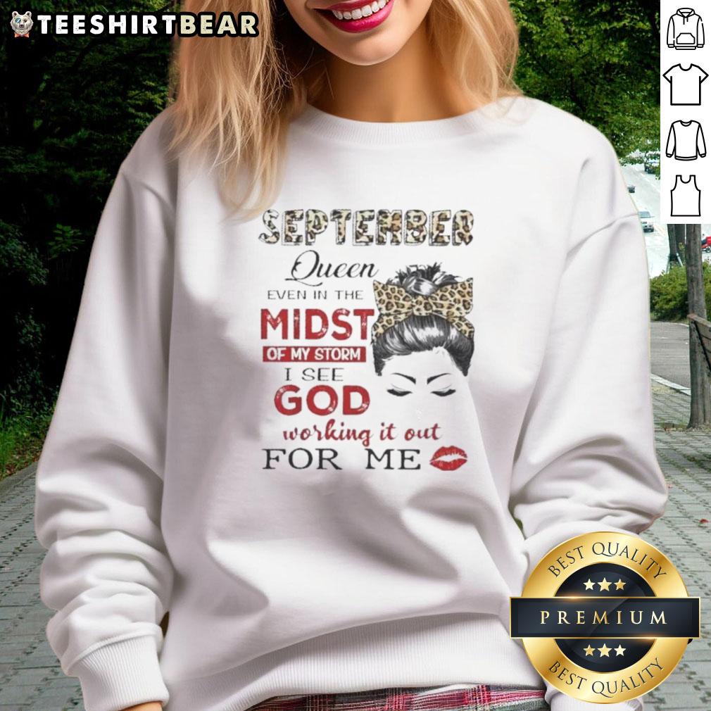 Awesome September Birthday Queen Even In The Midst Of My Storm Sweatshirt Awesome September Birthday Queen sweatshirt, perfect for celebrating your special day even amidst life's storms.