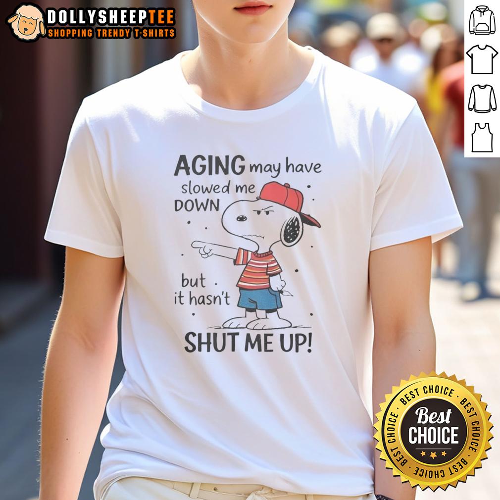 Awesome Snoopy Aging May Have Slowed Me Down But It Hasn'T Shut Me Up T Shirt Alt Text: Awesome Snoopy Aging May Have Slowed Me Down But It Hasn'T Shut Me Up T-Shirt featuring Snoopy design.
