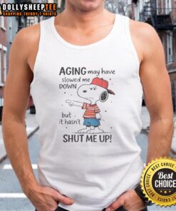 Alt Text: Awesome Snoopy tank top featuring 'Aging May Have Slowed Me Down But It Hasn't Shut Me Up' design.