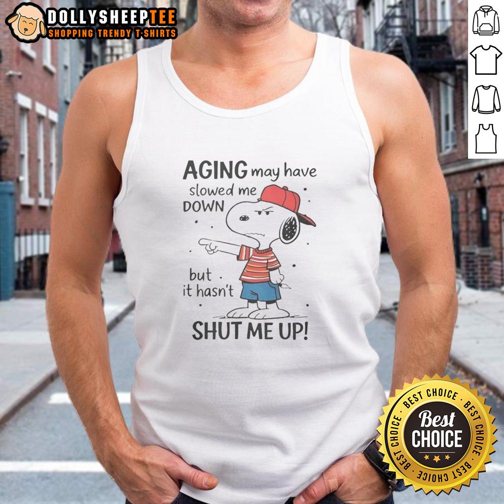 Awesome Snoopy Aging May Have Slowed Me Down But It Hasn'T Shut Me Up Tank Top Alt Text: Awesome Snoopy tank top featuring 'Aging May Have Slowed Me Down But It Hasn't Shut Me Up' design.