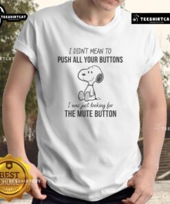 Alt Text: Awesome Snoopy I Didn't Mean To Push All Your Buttons T-Shirt featuring a playful Snoopy graphic and vibrant colors.
