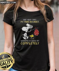 Awesome Snoopy ladies tee featuring the quote 'Not only does my mind wander, sometimes it walks off completely'.