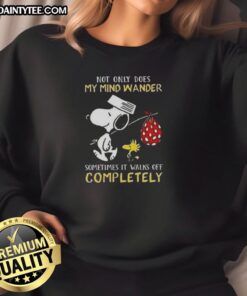 Alt Text: Awesome Snoopy sweatshirt featuring the quote: 'Not only does my mind wander, sometimes it walks off completely.'