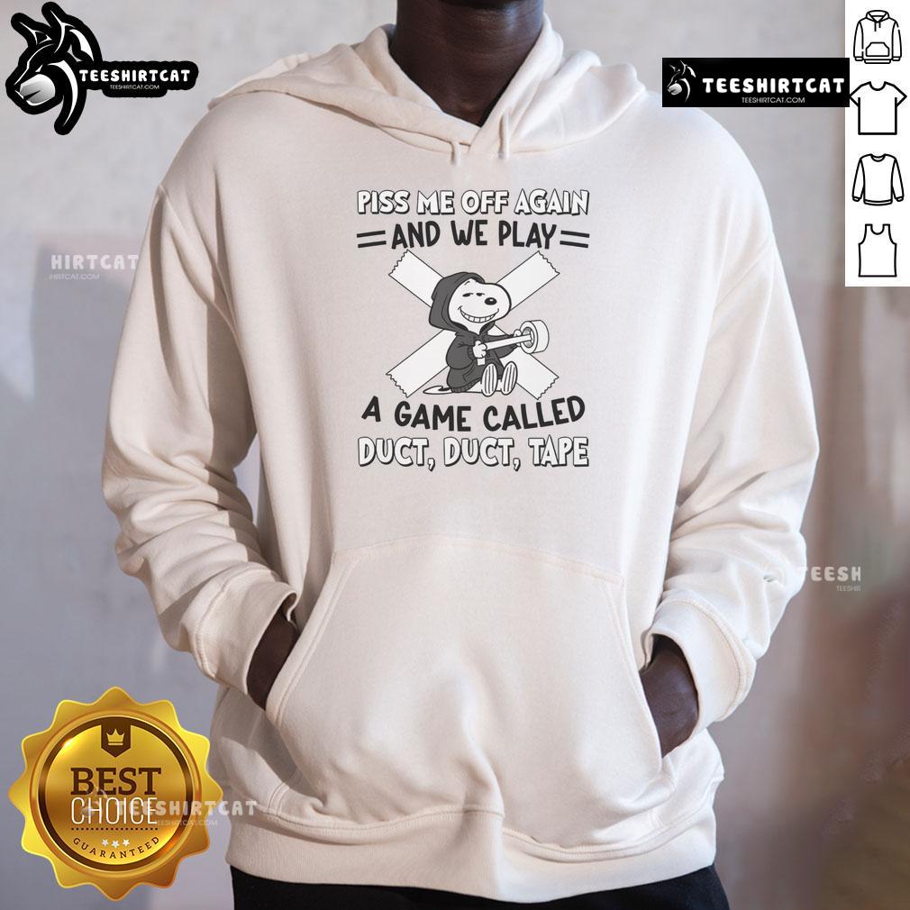 Awesome Snoopy Piss Me Off Again And We Play A Game Called Duct Duct Tape Hoodie Alt Text: Awesome Snoopy hoodie featuring 'Piss Me Off Again And We Play A Game Called Duct Duct Tape' design.