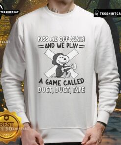 Alt Text: Awesome Snoopy sweatshirt featuring 'Piss Me Off Again and We Play a Game Called Duct Duct Tape' design.