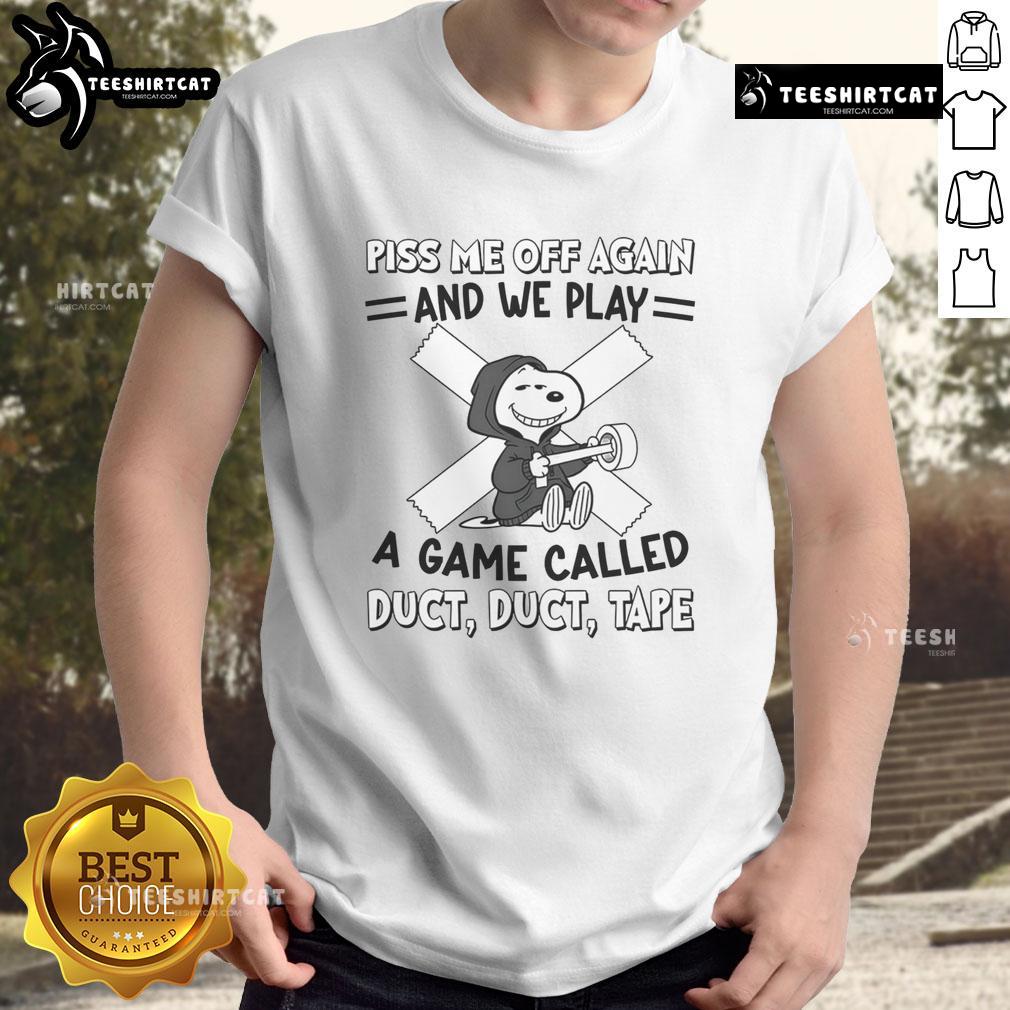 Awesome Snoopy Piss Me Off Again And We Play A Game Called Duct Duct Tape T-Shirt Awesome Snoopy 'Piss Me Off Again' Duct Tape T-Shirt featuring playful Snoopy design, perfect for Peanuts fans.