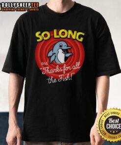 Awesome So Long And Thanks For All The Fish T-Shirt featuring a fun design inspired by the classic sci-fi series.