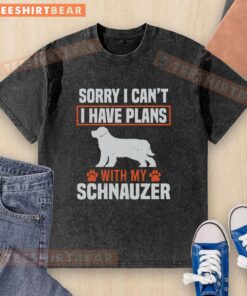 Alt Text: Awesome washed t-shirt featuring Sorry, I can't, I have plans with my miniature schnauzer design.