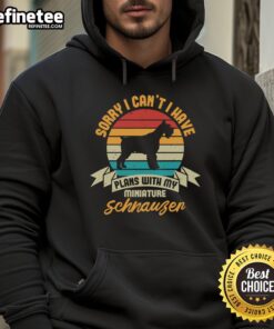 Awesome hoodie featuring 'Sorry I Can't, I Have Plans With My Miniature Schnauzer' design for dog lovers.