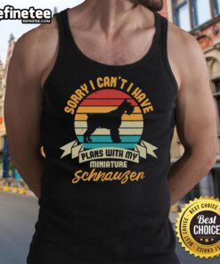 Awesome tank top featuring 'Sorry I Can't, I Have Plans With My Miniature Schnauzer' design for dog lovers.