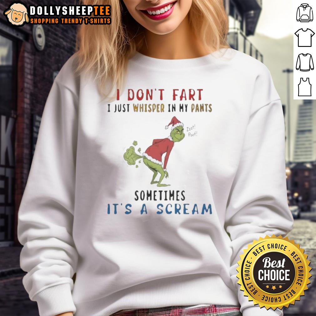 Awesome The Grinch I Don't Fart I Just Whisper In My Pants Zzzt Poof Sometimes It's A Scream Sweatshirt Awesome Grinch sweatshirt featuring 'I Don't Fart, I Just Whisper In My Pants' humorous quote with festive design.