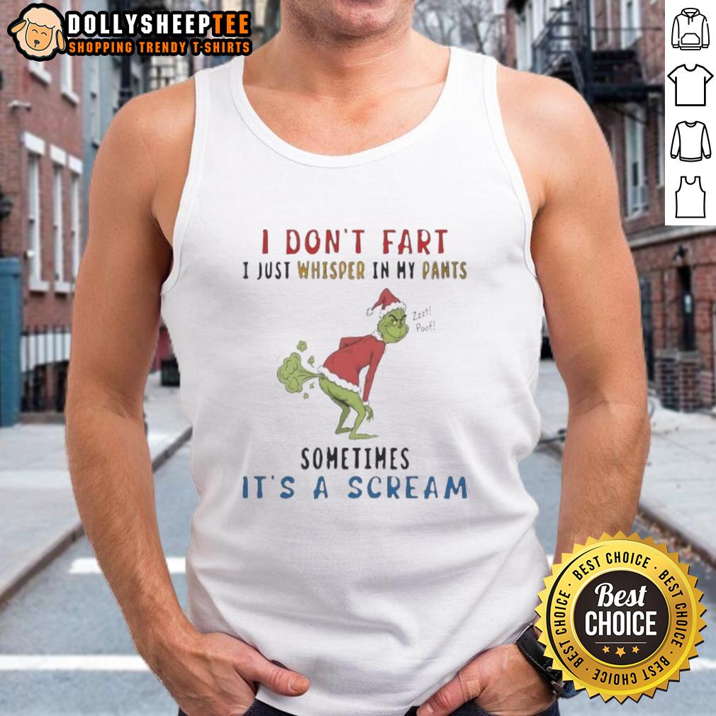 Awesome The Grinch I Don't Fart I Just Whisper In My Pants Zzzt Poof Sometimes It's A Scream Tank Top Alt Text: Funny tank top featuring 'I Don't Fart, I Just Whisper In My Pants' quote with The Grinch design for holiday humor.