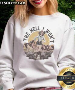 Awesome The Hell I Won't Vintage Cowboy Girl Sweatshirt featuring a stylish graphic design and comfortable fit.