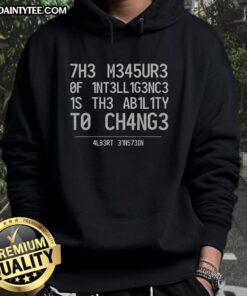 Awesome hoodie featuring Albert Einstein quote: 'The measure of intelligence is the ability to change.' Perfect for fans!