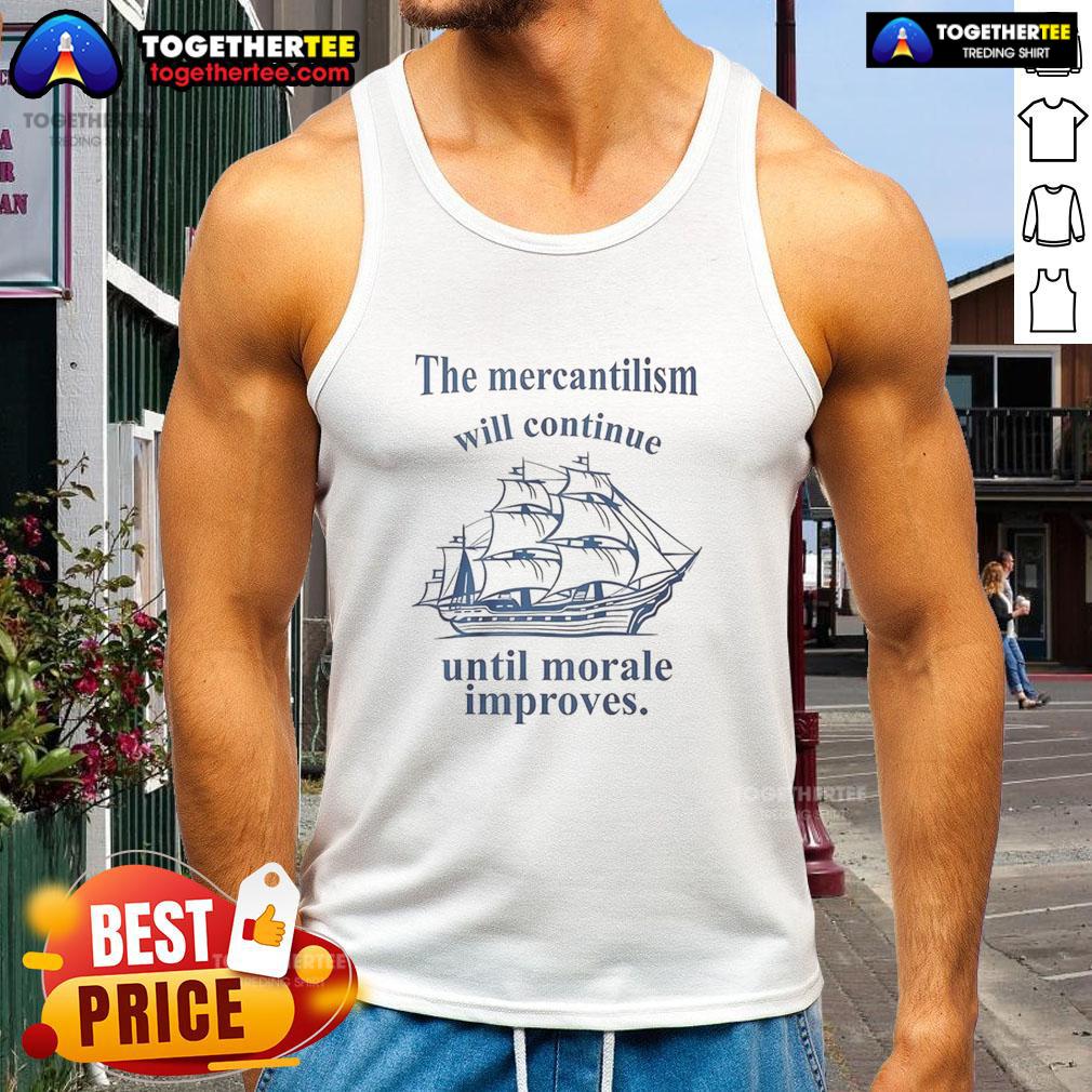 Awesome The Mercantilism Will Continue Until Morale Improves Tank Top