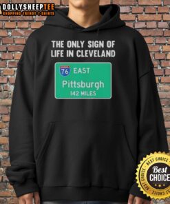 Awesome hoodie featuring 'The Only Sign of Life in Cleveland East Pittsburgh 142 Miles' graphic design.