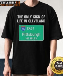 Awesome 'The Only Sign Of Life In Cleveland East Pittsburgh 142 Miles' T-Shirt design featuring bold text and graphic elements.