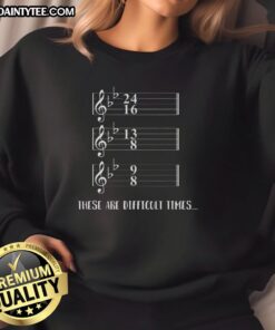 Alt Text: Awesome sweatshirt featuring humorous music notes design, perfect for difficult times and music lovers.