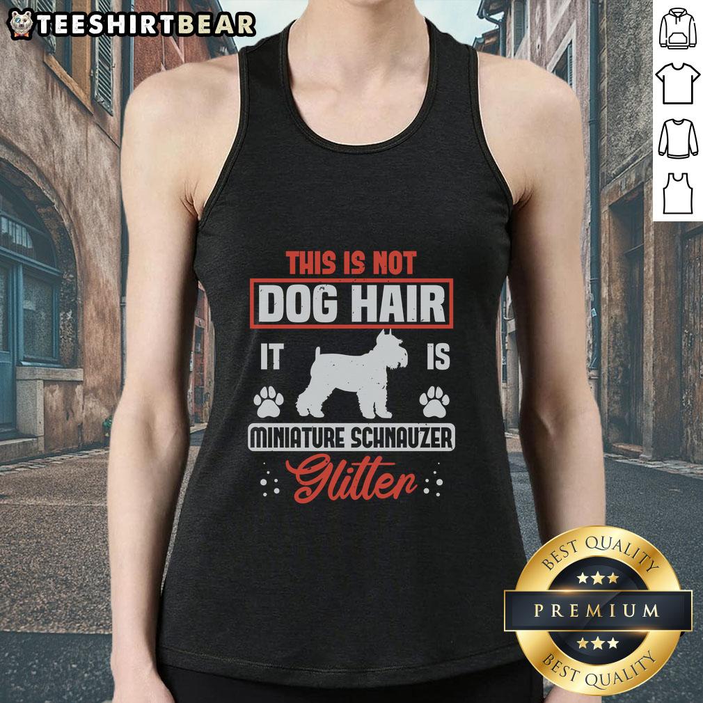 Awesome This Is Not Dog Hair It Is Miniature Schnauzer Glitter Tank Top Miniature Schnauzer glitter tank top featuring the phrase 'This Is Not Dog Hair' for stylish pet lovers.