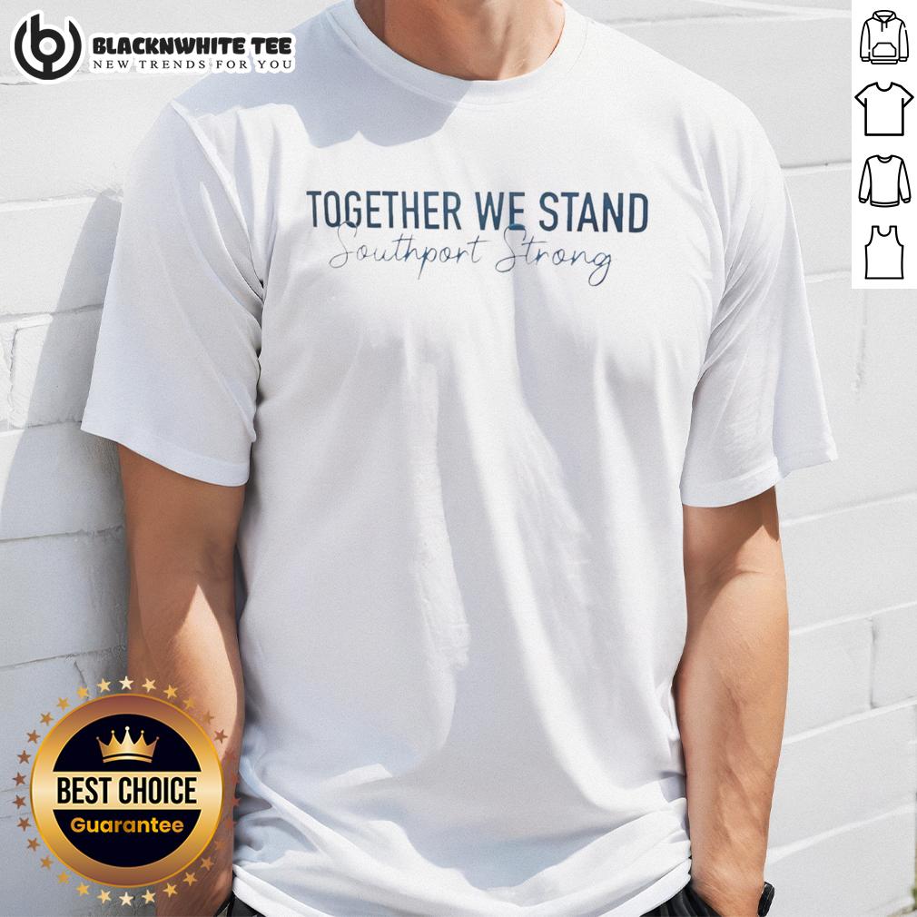 Awesome Together We Stand Southport Strong T Shirt Alt Text: Awesome Together We Stand Southport Strong T-Shirt featuring a bold design promoting community resilience and unity.