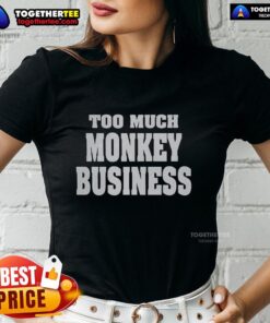 Awesome Too Much Monkey Business Ladies Tee featuring a playful monkey graphic, perfect for casual and fun fashion.