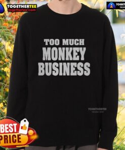 Awesome Too Much Monkey Business Sweatshirt in vibrant colors, showcasing playful monkey graphics for a fun, stylish look.