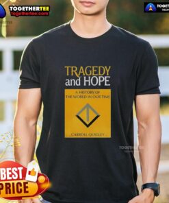 Awesome Tragedy And Hope T-Shirt featuring Carroll Quigley's history of the world in our time design.