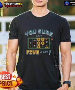 Alt Text: Awesome Vegas Matt You Sure Get Five A Lot T-Shirt featuring bold text and vibrant design, perfect for Vegas enthusiasts.