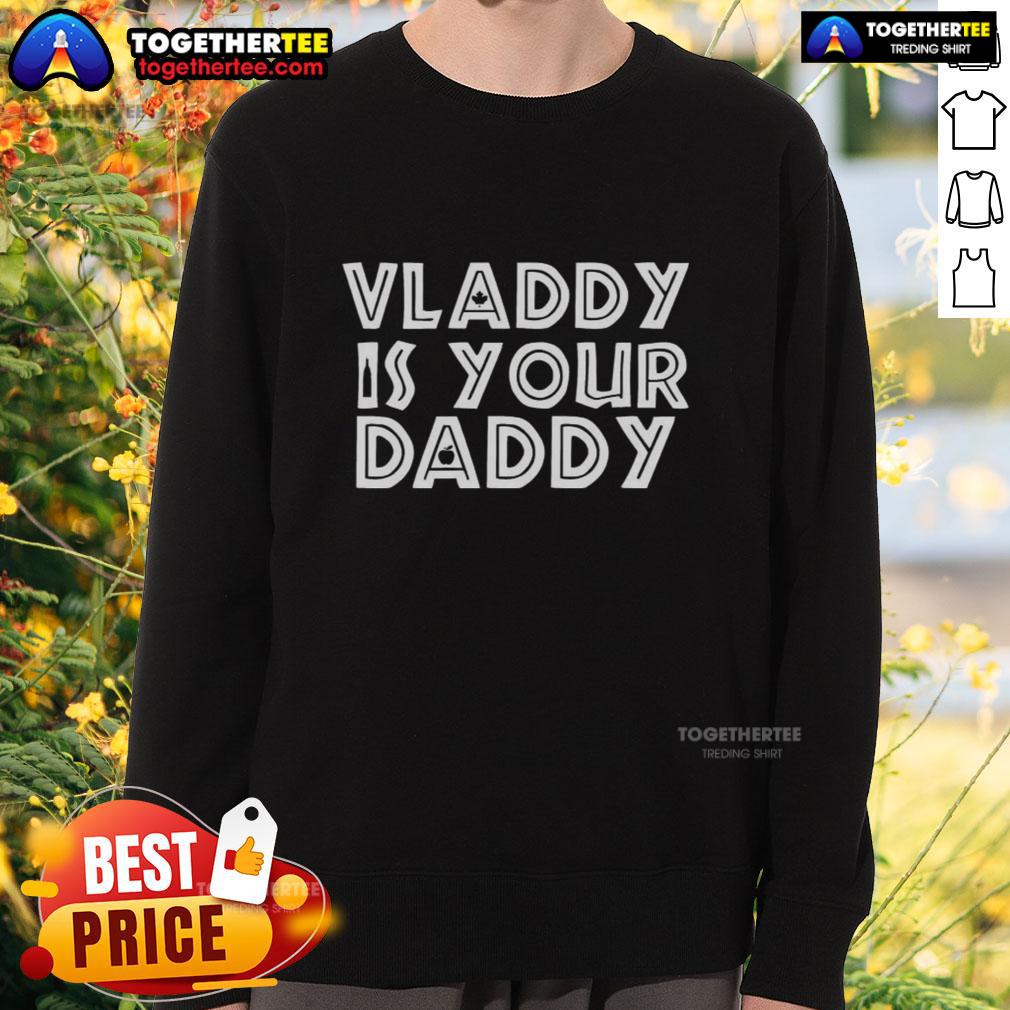 Awesome Vladimir Guerrero Jr Toronto Blue Jays Baseball Vladdy Is Your Daddy Sweatshirt Vladimir Guerrero Jr. Toronto Blue Jays sweatshirt featuring 'Vladdy Is Your Daddy' design, perfect for baseball fans.