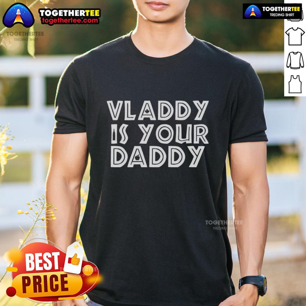 Awesome Vladimir Guerrero Jr Toronto Blue Jays Baseball Vladdy Is Your Daddy T-Shirt Alt Text: Awesome Vladimir Guerrero Jr Toronto Blue Jays T-Shirt featuring 'Vladdy Is Your Daddy' design for fans.