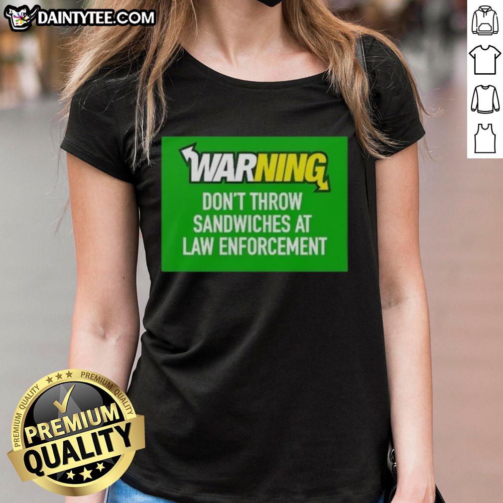 awesome-warning-dont-throw-sandwiches-at-law-enforcement-ladies-tee Awesome Warning Tee: 'Don't Throw Sandwiches at Law Enforcement' - Fun graphic for ladies promoting humorous awareness.