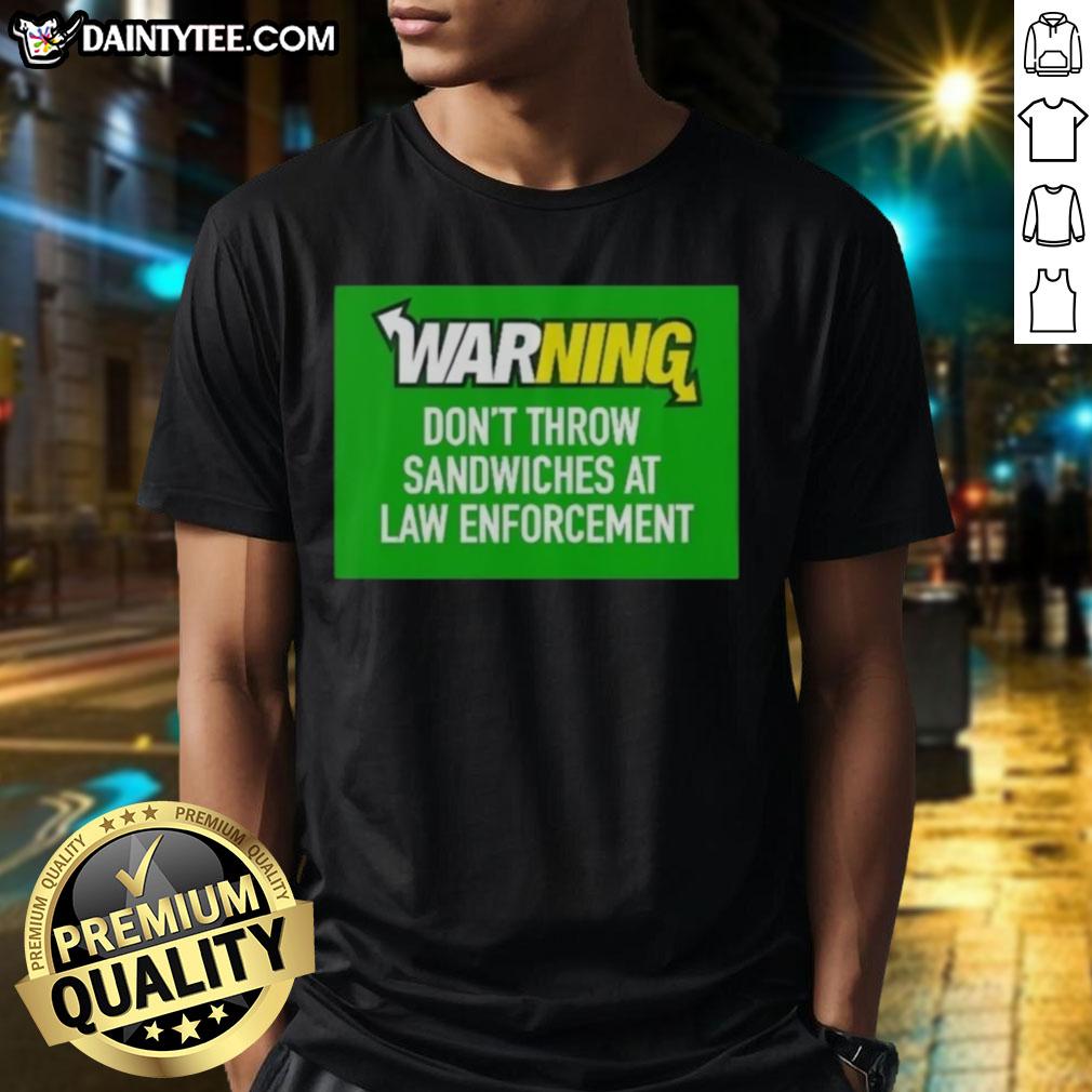 awesome-warning-dont-throw-sandwiches-at-law-enforcement-t-shirt-1 Awesome warning t-shirt design: Don't throw sandwiches at law enforcement, featuring bold graphics and humor.