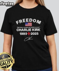 Awesome Well Done My Good and Faithful Servant Charlie Kirk Freedom Tribute Memorial Ladies Tee design showcasing patriotism.