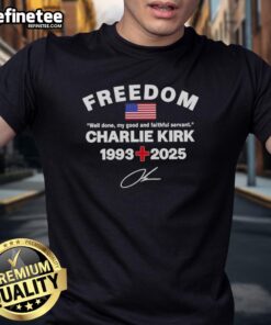 Awesome Well Done My Good And Faithful Servant Charlie Kirk Freedom Tribute Memorial T-Shirt design featuring patriotic symbols.