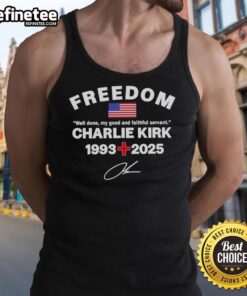 Awesome Well Done My Good And Faithful Servant Charlie Kirk tribute tank top showcasing freedom-themed design.