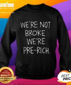 Awesome 'We're Not Broke, We're Pre-Rich' sweatshirt in stylish design, perfect for casual wear and expressing positivity.