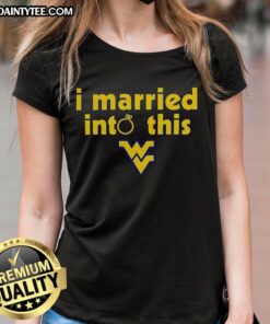 Awesome West Virginia Mountaineers I Married Into This Ladies Tee showcasing team spirit and pride for WVU fans.