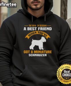 Awesome hoodie featuring a Miniature Schnauzer, perfect for dog lovers who need a best friend.