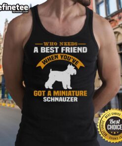 Cute woman wearing an 'Awesome Who Needs A Best Friend When Youve Got A Miniature Schnauzer' tank top.